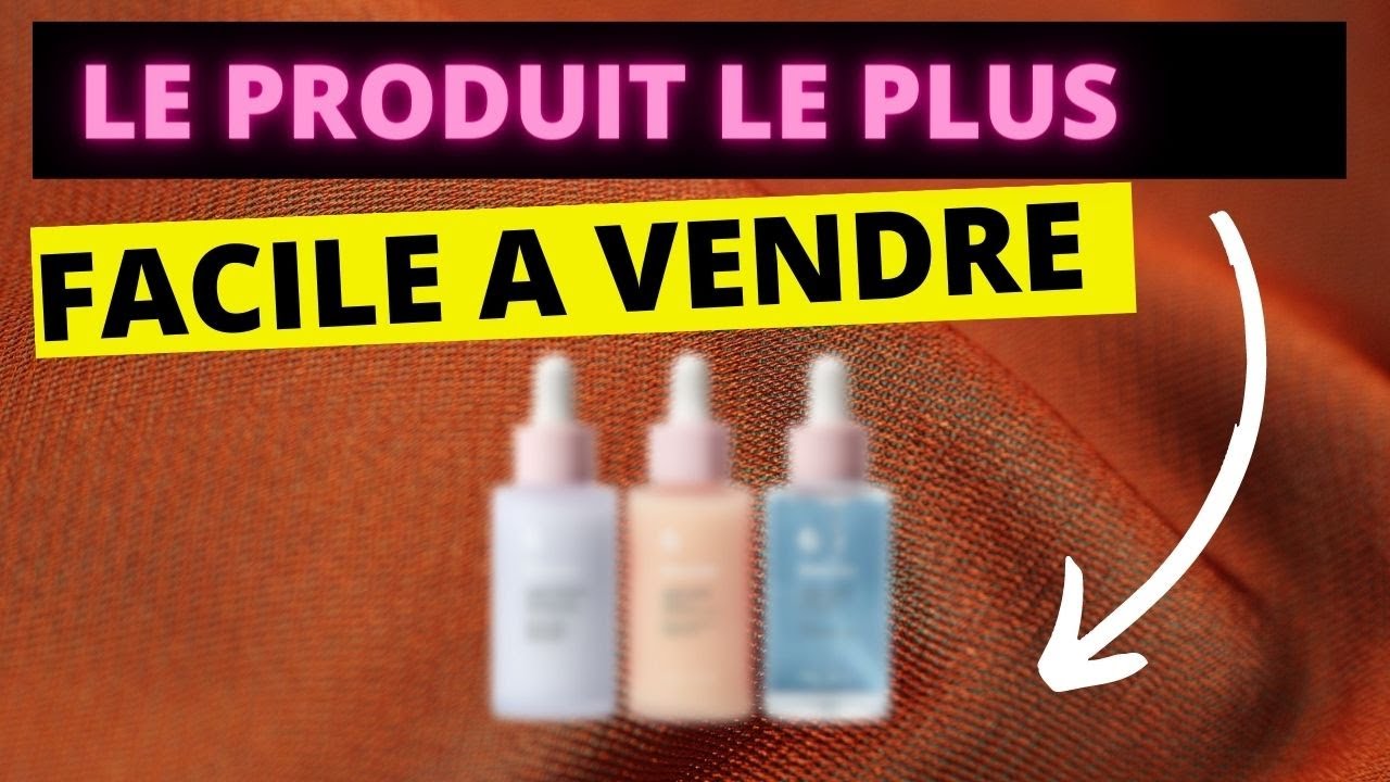Les produits de beaute les plus facile a vendre "