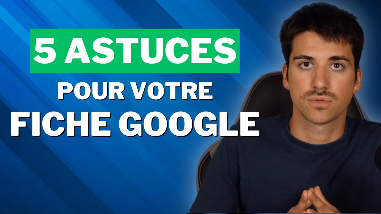 Optimisez Votre Fiche Google | [5 Astuces pour Gagner en Visibilité]