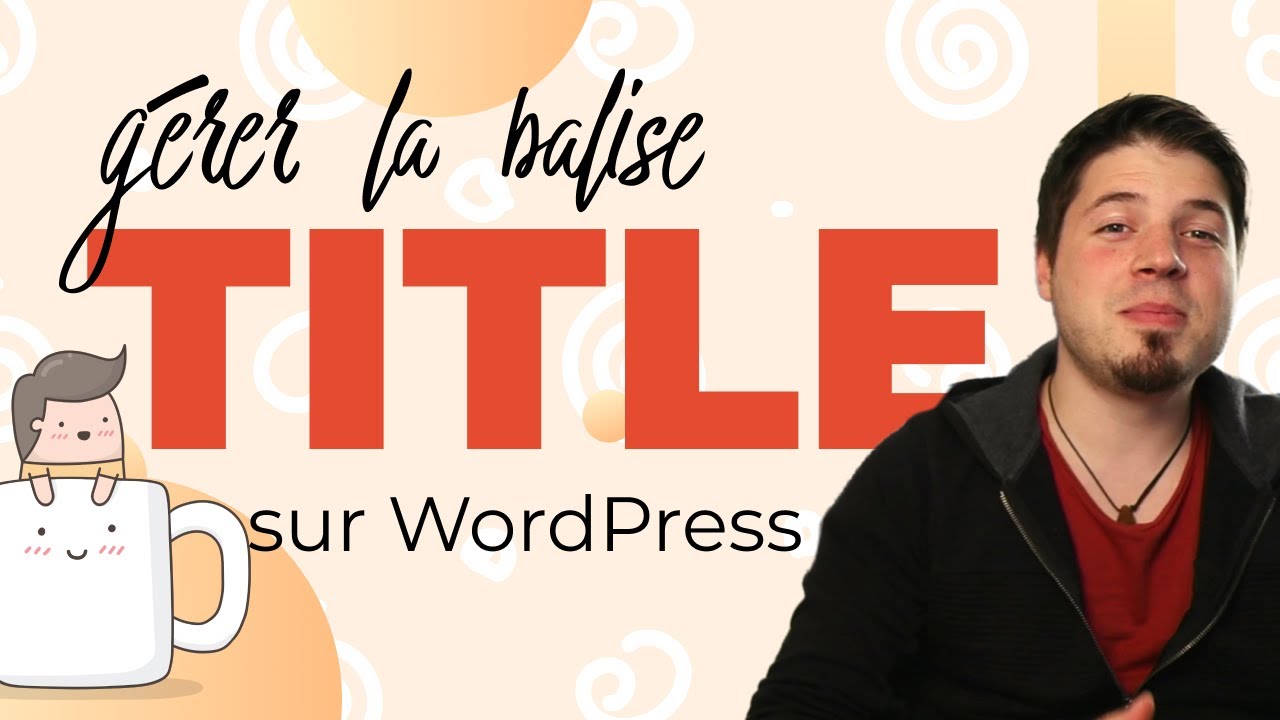 Booster son RÉFÉRENCEMENT grâce à la balise TITLE (WordPress)