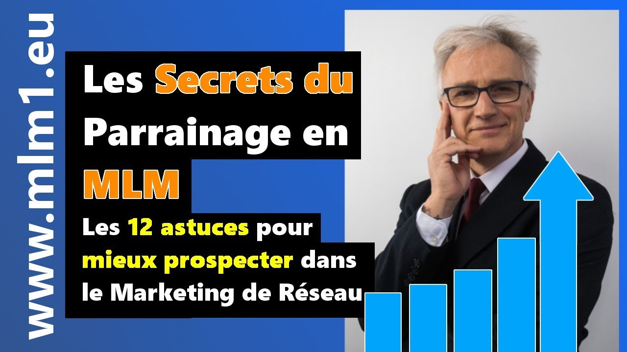 Les Secrets du parrainage en MLM - Les 12 astuces pour mieux prospecter dans le Marketing de Réseau