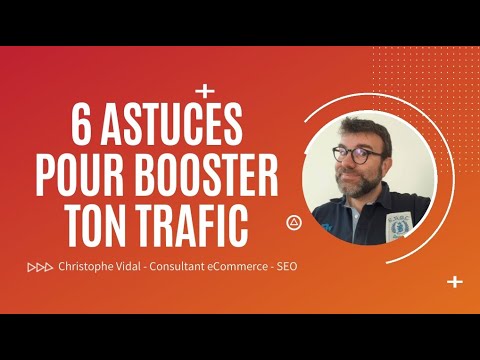 6 astuces "SEO" simples et efficaces pour booster le trafic de ton site Internet