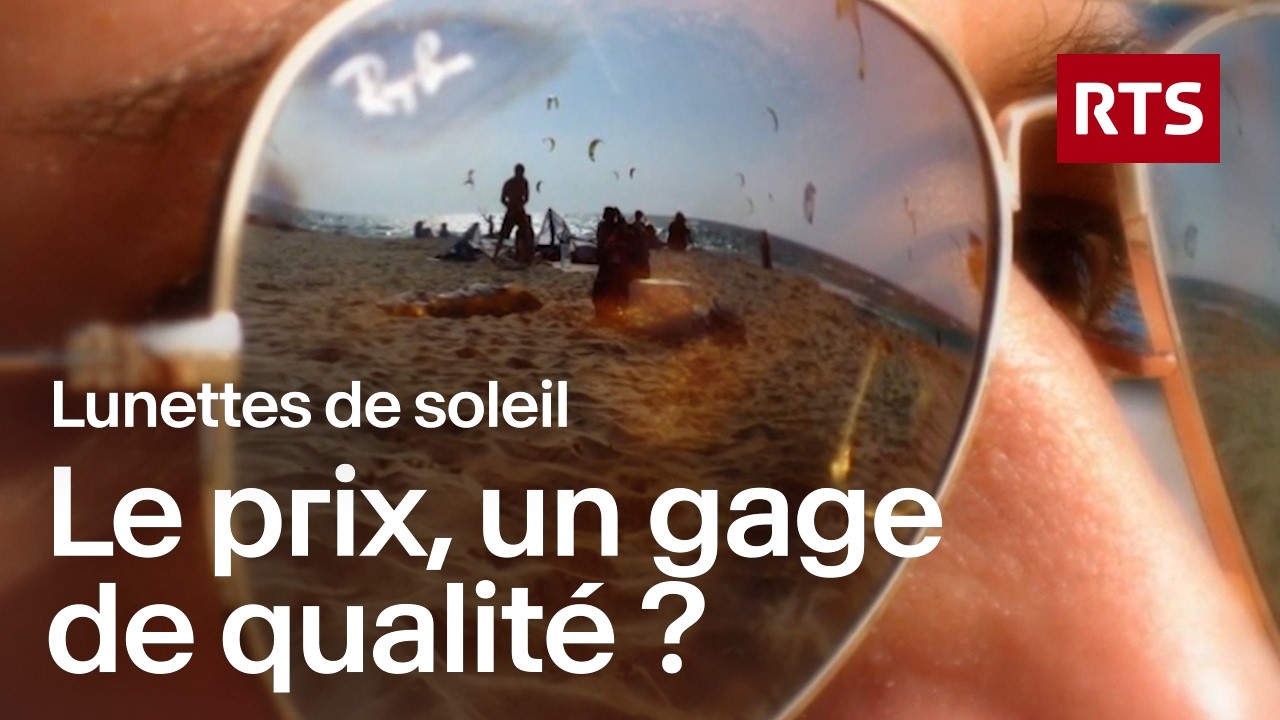 Lunettes de soleil : ce que les grandes marques ne vous disent pas | RTS